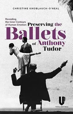 Révéler les contours intérieurs de l'émotion humaine : Préserver les ballets d'Anthony Tudor - Revealing the Inner Contours of Human Emotion: Preserving the Ballets of Anthony Tudor