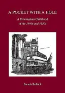 Une poche avec un trou - Une enfance à Birmingham dans les années 1940 et 1950 - Pocket with a Hole - A Birmingham Childhood of the 1940s and 1950s