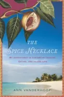 Le collier d'épices : Mes aventures dans la cuisine, l'alimentation et la vie insulaire des Caraïbes - The Spice Necklace: My Adventures in Caribbean Cooking, Eating, and Island Life