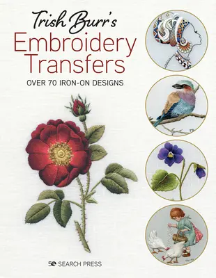 Trish Burr's Embroidery Transfers : Plus de 70 motifs à repasser - Trish Burr's Embroidery Transfers: Over 70 Iron-On Designs