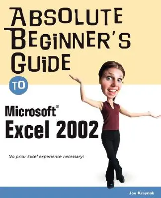 Guide du débutant absolu pour Microsoft Excel 2002 - Absolute Beginner's Guide to Microsoft Excel 2002