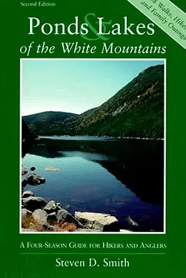 Étangs et lacs des montagnes blanches : Un guide des quatre saisons pour les randonneurs et les pêcheurs - Ponds and Lakes of the White Mountains: A Four-Season Guide for Hikers and Anglers