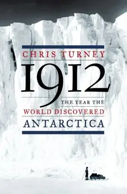 1912 : L'année de la découverte de l'Antarctique - 1912: The Year the World Discovered Antarctica