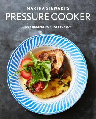 Martha Stewart's Pressure Cooker : 100+ Fabulous New Recipes for the Pressure Cooker, Multicooker, and Instant Pot(r) a Cookbook (en anglais) - Martha Stewart's Pressure Cooker: 100+ Fabulous New Recipes for the Pressure Cooker, Multicooker, and Instant Pot(r) a Cookbook