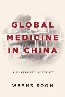 La médecine mondiale en Chine : Une histoire diasporique - Global Medicine in China: A Diasporic History