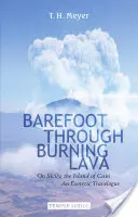 Pieds nus dans la lave brûlante : En Sicile, l'île de Caïn : Un récit de voyage ésotérique - Barefoot Through Burning Lava: On Sicily, the Island of Cain: An Esoteric Travelogue