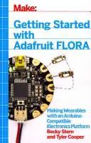 Démarrer avec Adafruit Flora : Fabriquer des objets portables avec une plateforme électronique compatible Arduino - Getting Started with Adafruit Flora: Making Wearables with an Arduino-Compatible Electronics Platform