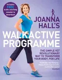 Le programme Walkactive de Joanna Hall : Le moyen simple et révolutionnaire de transformer votre corps pour la vie - Joanna Hall's Walkactive Programme: The Simple Yet Revolutionary Way to Transform Your Body, for Life