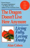 Le dragon ne vit plus ici : Aimer pleinement, vivre librement - Dragon Doesn't Live Here Anymore: Loving Fully, Living Freely