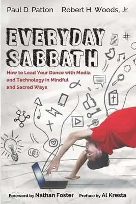 Sabbat quotidien : Comment mener votre danse avec les médias et la technologie de manière consciente et sacrée - Everyday Sabbath: How to Lead Your Dance with Media and Technology in Mindful and Sacred Ways