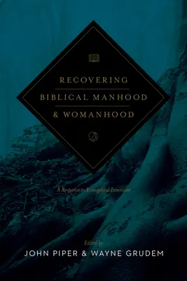 Retrouver la virilité et la féminité bibliques : Une réponse au féminisme évangélique (édition révisée) - Recovering Biblical Manhood and Womanhood: A Response to Evangelical Feminism (Revised Edition)