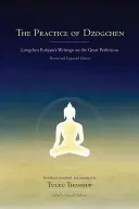 La pratique du dzogchen : Les écrits de Longchen Rabjam sur la Grande Perfection - The Practice of Dzogchen: Longchen Rabjam's Writings on the Great Perfection