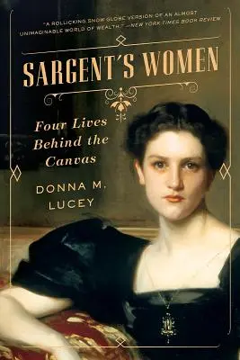 Les femmes de Sargent : Quatre vies derrière la toile - Sargent's Women: Four Lives Behind the Canvas