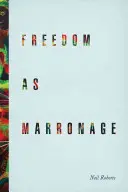 La liberté comme marronnage - Freedom as Marronage