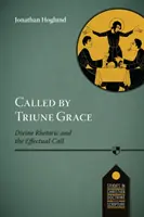 Appelé par la grâce trinitaire - La rhétorique divine et l'appel effectif - Called by Triune Grace - Divine Rhetoric And The Effectual Call