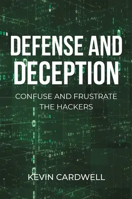 Défense et tromperie : Confusion et frustration des pirates informatiques - Defense and Deception: Confuse and Frustrate the Hackers