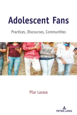 Adolescent Fans ; Practices, Discourses, Communities (en anglais) - Adolescent Fans; Practices, Discourses, Communities