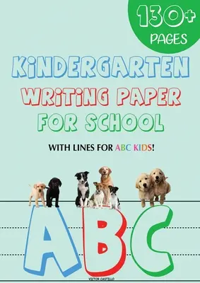 Papier d'écriture pour l'école maternelle : 130 feuilles d'écriture vierges avec des lignes pour les enfants de l'ABC (édition géante) - Kindergarten writing paper for School: 130 Blank handwriting practice paper with lines for ABC kids (Giant Print edition)