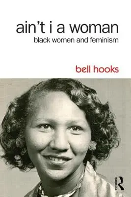 Ain't I a Woman : Les femmes noires et le féminisme - Ain't I a Woman: Black Women and Feminism