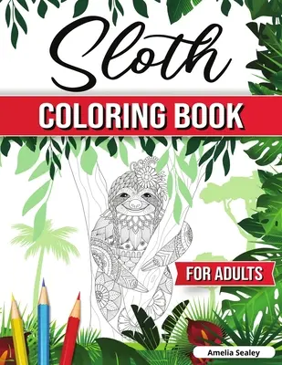 Livre de coloriage des paresseux pour adultes : Livre de coloriage hilarant et amusant sur les paresseux, pages de coloriage sur les paresseux pour la relaxation et la lutte contre le stress. - Sloth Coloring Book for Adults: Hilarious Fun Sloth Coloring Book, Sloth Coloring Pages for Relaxation and Stress Relief