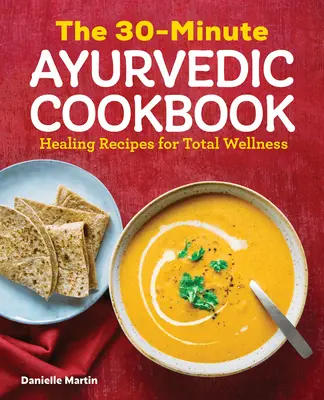 Le livre de cuisine ayurvédique en 30 minutes - The 30-Minute Ayurvedic Cookbook