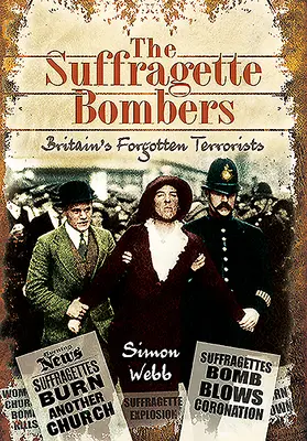 Les bombardiers des suffragettes : Les terroristes britanniques oubliés - The Suffragette Bombers: Britain's Forgotten Terrorists