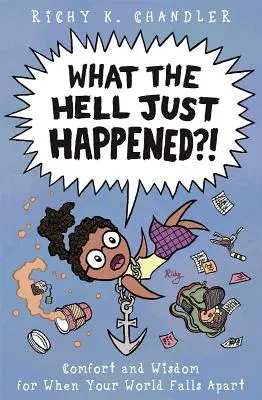 Qu'est-ce qui s'est passé&nbsp;? Réconfort et sagesse quand le monde s'écroule - What the Hell Just Happened?!: Comfort and Wisdom for When Your World Falls Apart