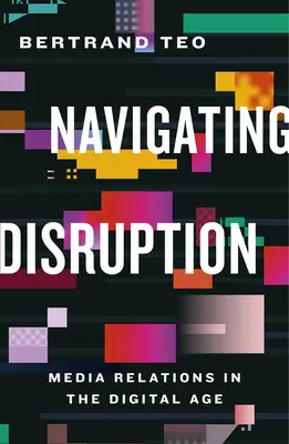 Naviguer dans la perturbation : Les relations avec les médias à l'ère numérique - Navigating Disruption: Media Relations in the Digital Age