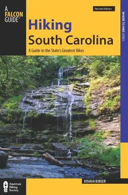 Hiking South Carolina : Un guide des plus belles aventures de randonnée de l'État - Hiking South Carolina: A Guide to the State's Greatest Hiking Adventures