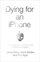 Mourir pour un iPhone - Apple, Foxconn et la vie des travailleurs chinois - Dying for an iPhone - Apple, Foxconn and the Lives of China's Workers