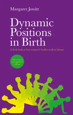 Les positions dynamiques dans l'accouchement : Un regard neuf sur le fonctionnement du corps des femmes pendant l'accouchement - Dynamic Positions in Birth: A Fresh Look at How Women's Bodies Work in Labour