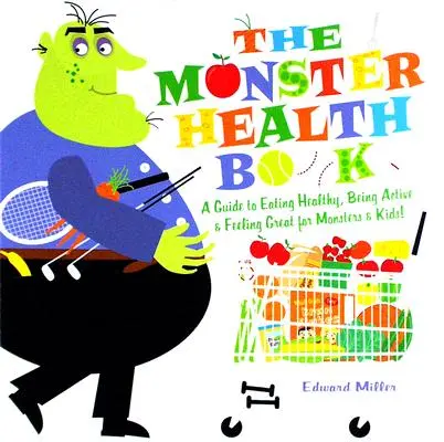 Le livre de la santé des monstres : Un guide pour manger sainement, être actif et se sentir bien pour les monstres et les enfants ! - The Monster Health Book: A Guide to Eating Healthy, Being Active & Feeling Great for Monsters & Kids!