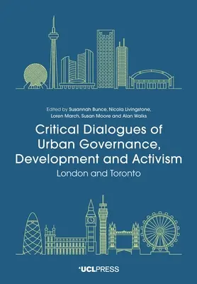 Dialogues critiques sur la gouvernance, le développement et l'activisme urbains : Londres et Toronto - Critical Dialogues of Urban Governance, Development and Activism: London and Toronto
