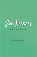 Gardiens de la mer : Sauvetage du récif corallien - Tome 3 - Sea Keepers: Coral Reef Rescue - Book 3