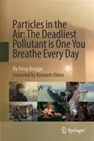 Les particules dans l'air : Le polluant le plus mortel est celui que vous respirez tous les jours - Particles in the Air: The Deadliest Pollutant Is One You Breathe Every Day