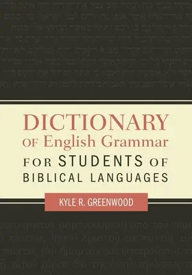 Dictionnaire de grammaire anglaise pour les étudiants en langues bibliques - Dictionary of English Grammar for Students of Biblical Languages