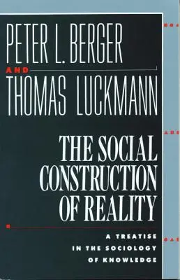 La construction sociale de la réalité : Un traité de sociologie de la connaissance - The Social Construction of Reality: A Treatise in the Sociology of Knowledge