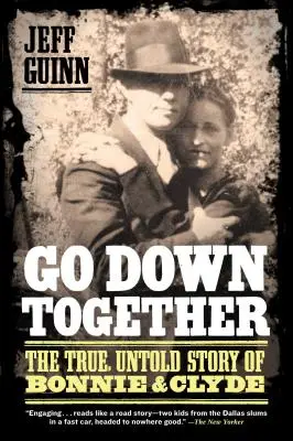 Go Down Together : L'histoire vraie et inédite de Bonnie et Clyde - Go Down Together: The True, Untold Story of Bonnie and Clyde