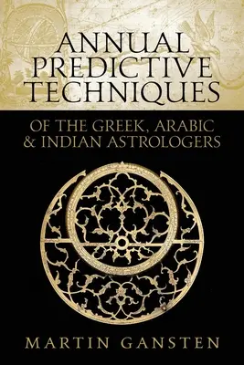Techniques prédictives annuelles des astrologues grecs, arabes et indiens - Annual Predictive Techniques of the Greek, Arabic and Indian Astrologers