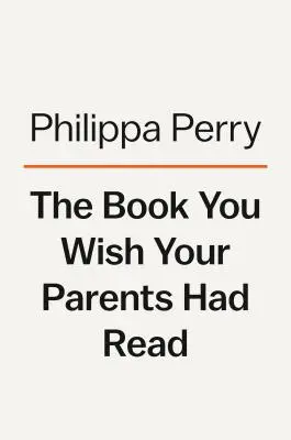 Le livre que vous aimeriez que vos parents aient lu : (et vos enfants seront heureux que vous l'ayez lu) - The Book You Wish Your Parents Had Read: (And Your Children Will Be Glad That You Did)