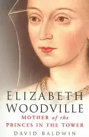 Elizabeth Woodville : La mère des princes de la tour - Elizabeth Woodville: Mother of the Princes in the Tower