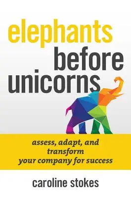 Les éléphants avant les licornes : Des stratégies RH émotionnellement intelligentes pour sauver votre entreprise - Elephants Before Unicorns: Emotionally Intelligent HR Strategies to Save Your Company