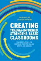 Creating Trauma-Informed, Strengths-Based Classrooms : Stratégies d'enseignants pour favoriser la guérison, la croissance et l'apprentissage des élèves - Creating Trauma-Informed, Strengths-Based Classrooms: Teacher Strategies for Nurturing Students' Healing, Growth, and Learning