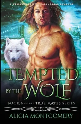 Tenté par le loup : Une romance paranormale de loup-garou métamorphe - Tempted by the Wolf: A Werewolf Shifter Paranormal Romance