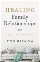 Guérir les relations familiales : Un guide pour la paix et la réconciliation - Healing Family Relationships: A Guide to Peace and Reconciliation