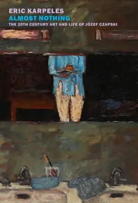 Presque rien : l'art et la vie de Jzef Czapski au XXe siècle - Almost Nothing: The 20th-Century Art and Life of Jzef Czapski