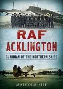 RAF Acklington : Gardien du ciel nordique - RAF Acklington: Guardian of the Northern Skies