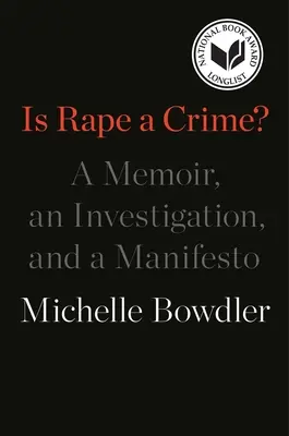 Le viol est-il un crime ? Un mémoire, une enquête et un manifeste - Is Rape a Crime?: A Memoir, an Investigation, and a Manifesto