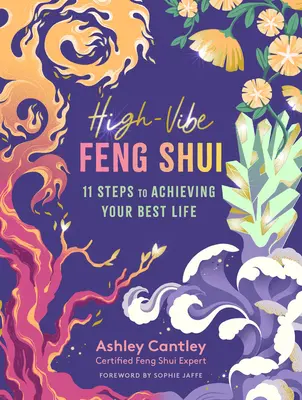 High-Vibe Feng Shui : 11 étapes pour atteindre votre meilleure vie - High-Vibe Feng Shui: 11 Steps to Achieving Your Best Life