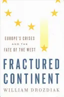 Le continent fracturé : Les crises de l'Europe et le destin de l'Occident - Fractured Continent: Europe's Crises and the Fate of the West